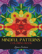 Mindful Patterns Coloring Book: A Soothing Collection of Relaxing Patterns for Stress Relief