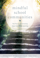 Mindful School Communities: The Five CS of Nurturing Heart Centered Learning(tm) (a Heart-Centered Approach to Meeting Students' Social-Emotional Needs and Fostering Academic Success)