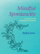 Mindful Spontaneity: Relearning Natural Movement Through Feldenkrais Method