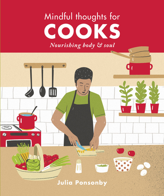 Mindful Thoughts for Cooks: Nourishing Body & Soul - Ponsonby, Julia