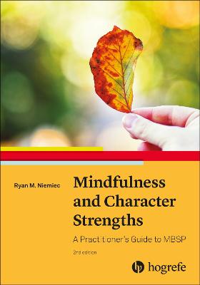 Mindfulness and Character Strengths: A Practitioner's Guide to MBSP - Niemiec, Ryan M.