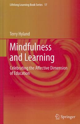 Mindfulness and Learning: Celebrating the Affective Dimension of Education - Hyland, Terry