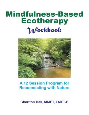 Mindfulness-Based Ecotherapy Workbook - Hall Lmft-S, Charlton B