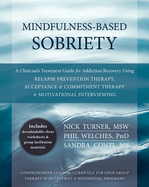 Mindfulness-Based Sobriety: A Clinician's Treatment Guide for Addiction Recovery Using Relapse Prevention Therapy, Acceptance & Commitment Therapy & Motivational Interviewing