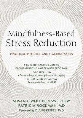 Mindfulness-Based Stress Reduction: Protocol, Practice, and Teaching Skills - Woods, Susan L, MSW, and Rockman, Patricia, MD, and Reibel, Diane, PhD (Foreword by)