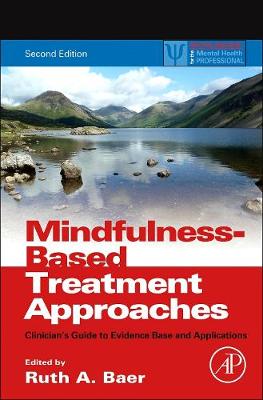 Mindfulness-Based Treatment Approaches: Clinician's Guide to Evidence Base and Applications - Baer, Ruth A (Editor)