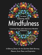 Mindfulness Coloring Book for Adults: 50 Relaxing Designs for the Soul that Seeks Harmony, Pleasure, Inner Peace, and Inspiration: Coloring Page with Awesome Mindful Patterns.