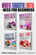 Mindfulness for Beginners, Positive Thinking, Self Love: 4 Books in 1! Your Mindset Super Combo! Learn to Stay in the Moment, 30 Days of Positive Thoughts, 30 Days of Self Love