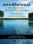 Mindfulness for Borderline Personality Disorder: Relieve Your Suffering Using the Core Skill of Dialectical Behavior Therapy