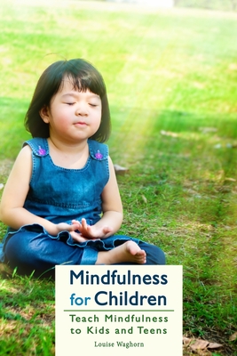 Mindfulness for Children: Teach Mindfulness to Kids and Teens - Waghorn, Louise