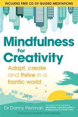 Mindfulness for Creativity: Adapt, create and thrive in a frantic world - Penman, Danny, Dr.
