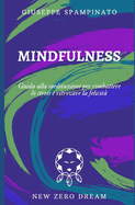 Mindfulness: Guida alla meditazione per combattere lo stress e ritrovare la felicit?