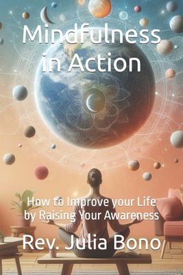 Mindfulness in Action: How to Improve your Life by Raising Your Awareness - Bono, Julia