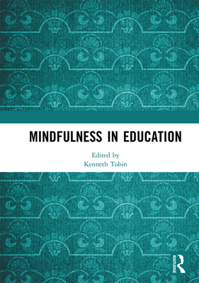 Mindfulness in Education - Tobin, Kenneth (Editor)