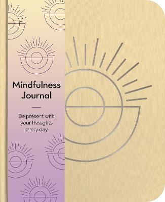 Mindfulness Journal: Be Present With Your Thoughts Every Day - Hinsbergh, Emma Van