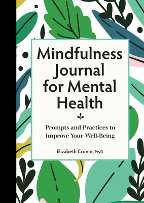 Mindfulness Journal for Mental Health: Prompts and Practices to Improve Your Well-Being - Cronin, Elizabeth