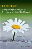 Mindfulness: Living Through Challenges and Enriching Your Life In This Moment