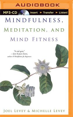 Mindfulness, Meditation, and Mind Fitness - Levey, Joel (Read by), and Levey, Michelle (Read by)