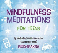 Mindfulness Meditations for Teens: By Bestselling Meditation Author and Former Teen