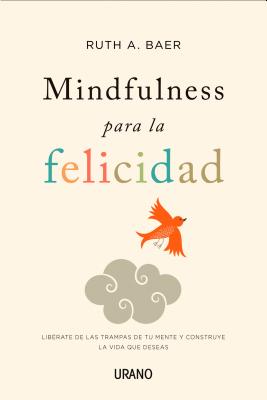 Mindfulness Para La Felicidad -V1 - Baer, Ruth, PhD