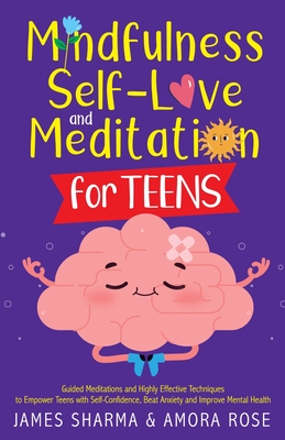 Mindfulness, Self-Love, and Meditation for Teens - Rose, Amora K, and Sharma, James