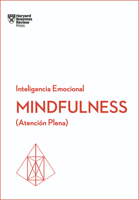 Mindfulness. Serie Inteligencia Emocional HBR (Mindfullness Spanish Edition): Atenci?n Plena - Harvard Business Review, and Merino G?mez, Begoa (Translated by)