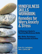 Mindfulness Skills Workbook: Remedies for Worry, Anxiety & Stress: A Clinicians Guide to Teaching Mindfulness Skills