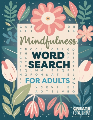 Mindfulness Word Search for Adults: Relaxing Puzzle Book for Stress & Anxiety Relief Create Calm & Positivity in Your Life - Calm, Create