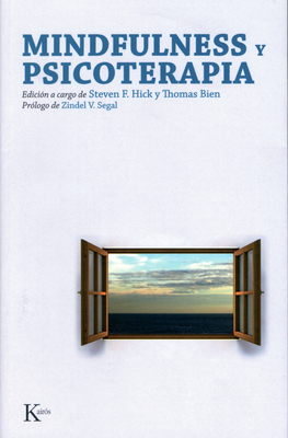 Mindfulness y Psicoterapia - Hick, Steven F, PhD (Editor), and Bien, Thomas (Editor), and Segal, Zindel V, PhD (Prologue by)