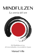 Mindfulzen - La Sonrisa del Zen: del Mindfulness Al Zen, de La Incertidumbre a la Serenidad En 4 Pasos