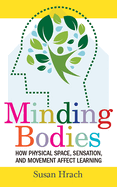 Minding Bodies: How Physical Space, Sensation, and Movement Affect Learning
