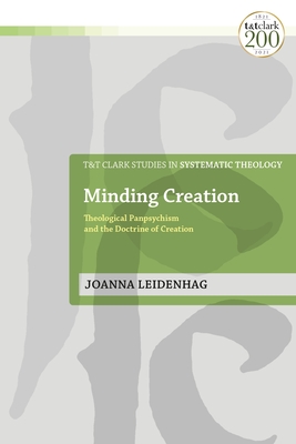 Minding Creation: Theological Panpsychism and the Doctrine of Creation - Leidenhag, Joanna, and McFarland, Ian a (Editor), and Davidson, Ivor J (Editor)