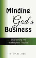 Minding God's Business: Sharpening the Marketplace Prophet