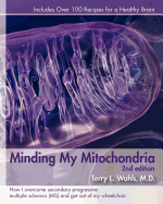 Minding My Mitochondria: How I Overcame Secondary Progressive Multiple Sclerosis (Ms) and Got Out of My Wheelchair