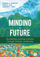 Minding the Future: Revitalizing Learning Cultures Through Teacher Leadership