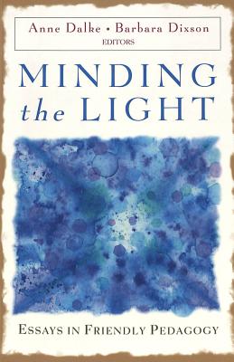 Minding the Light: Essays in Friendly Pedagogy - Kazanjian Jr, Victor H (Editor), and Laurence, Peter L (Editor), and Dalke, Anne French (Editor)