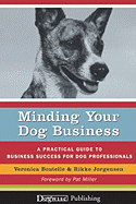Minding Your Dog Business: A Practical Guide to Business Success for Dog Professionals