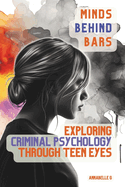 Minds Behind Bars: Exploring Criminal Psychology Through Teen Eyes