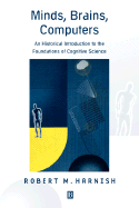 Minds, Brains, Computers: An Historical Introduction to the Foundations of Cognitive Science