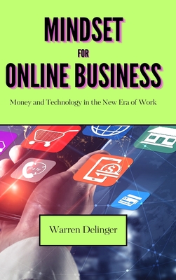 Mindset for Online Business: Money and Technology in the New Era of Work - Delinger, Warren