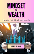 Mindset for Wealth: How to Get Rich from Scratch