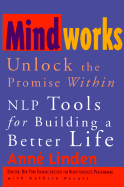 Mindworks: Unlock the Promise Within-Nlp Tools for Building a Better Life - Linden, Anne, and Schillig, Chris (Editor), and Perutz, Kathrin