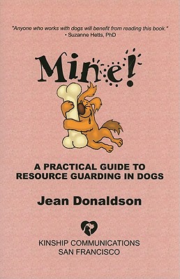 Mine!: A Practical Guide to Resource Guarding in Dogs - Donaldson, Jean