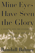 Mine Eyes Have Seen the Glory: A Journey Into the Evangelical Subculture in America