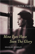 Mine Eyes Have Seen the Glory: The Life of Rosa Parks - Brinkley, Douglas