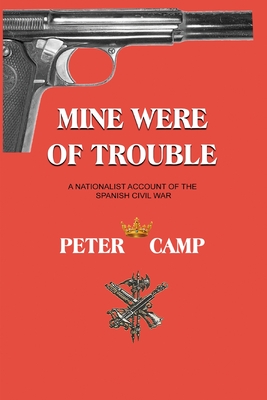 Mine Were of Trouble: A Nationalist Account of the Spanish Civil War - Kemp, Peter