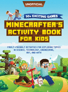 Minecraft Activity Book: 50+ Exciting Games: Minecrafter's Activity Book for Kids: Family-Friendly Activities for Exploring Topics in Science, Technology, Engineering, Art, and Math (Unofficial Minecraft Book)