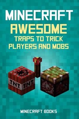 Minecraft: Awesome Traps to Trick Players and Mobs - Minecraft Books