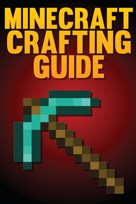 Minecraft Crafting Guide: The Ultimate Crafting Guide - Spc Book