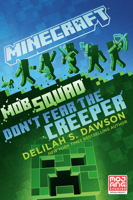 Minecraft: Mob Squad: Don't Fear the Creeper: An Official Minecraft Novel - Dawson, Delilah S